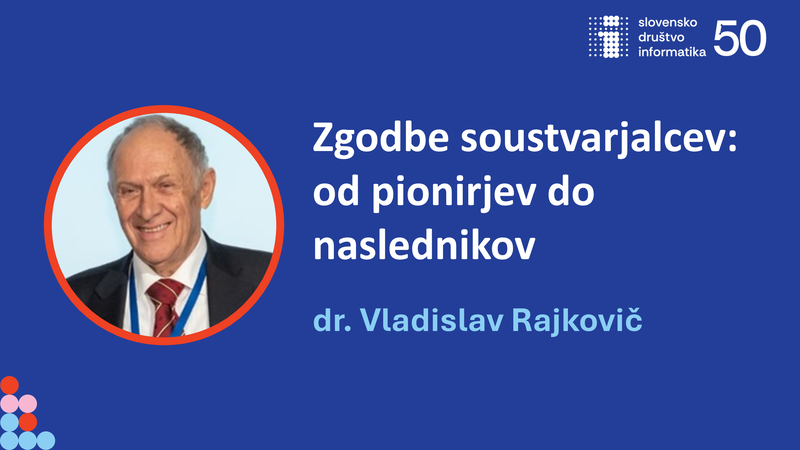 50 let SDI: Zgodbe soustvarjalcev: od pionirjev do naslednikov - dr. Vladislav Rajkovič